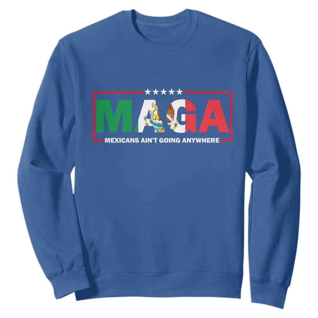 Mexicans Ain't Going Anywhere Sweatshirt Mexico Flag TS02 Royal Blue Print Your Wear