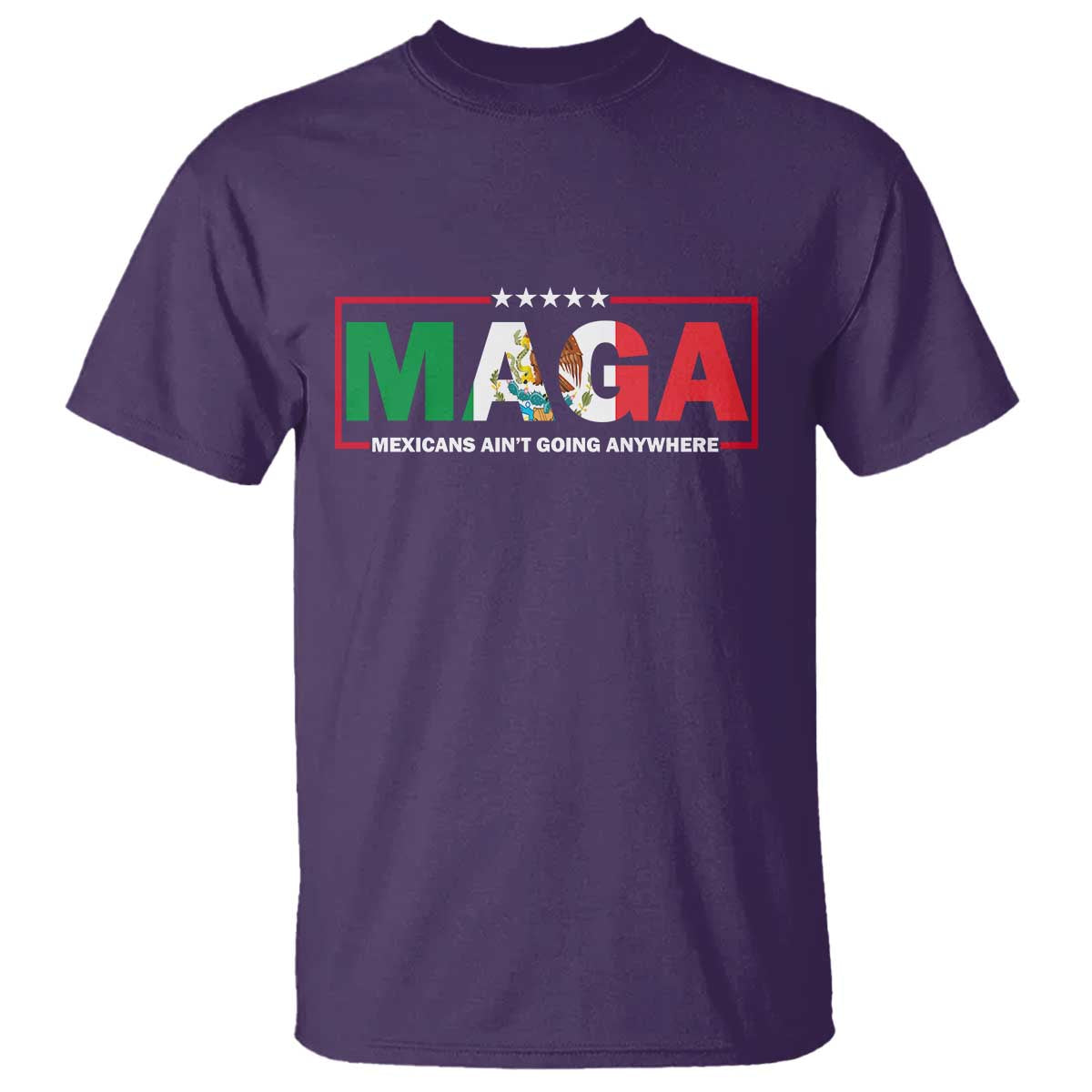 Mexicans Ain't Going Anywhere T Shirt Mexico Flag Immigrants Rights TS02 Purple Print Your Wear