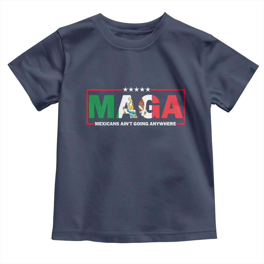 Mexicans Ain't Going Anywhere Toddler T Shirt Mexico Flag TS02 Navy Print Your Wear