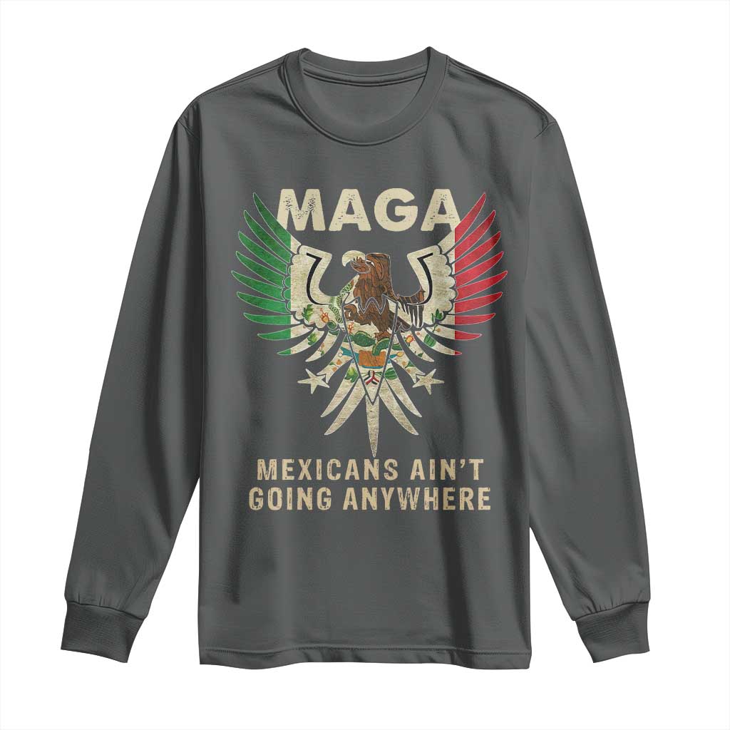 Mexicans Ain't Going Anywhere Long Sleeve Shirt Eagle Mexico Flag Retro Vintage TS02 Dark Heather Print Your Wear