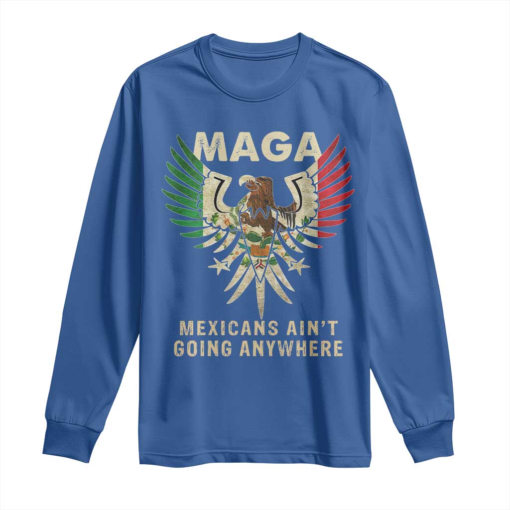 Mexicans Ain't Going Anywhere Long Sleeve Shirt Eagle Mexico Flag Retro Vintage TS02 Royal Blue Print Your Wear
