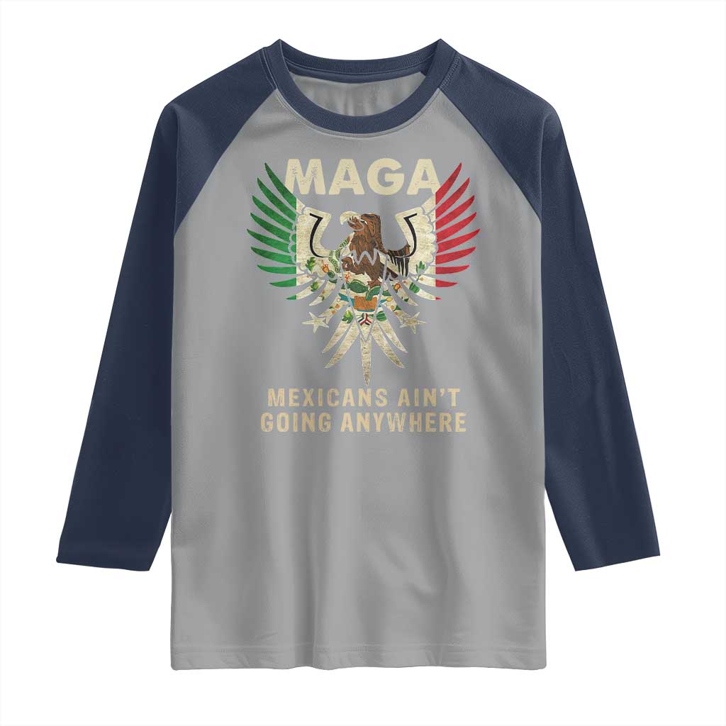 Mexicans Ain't Going Anywhere Raglan Shirt Eagle Mexico Flag Retro Vintage TS02 Sport Gray Navy Print Your Wear