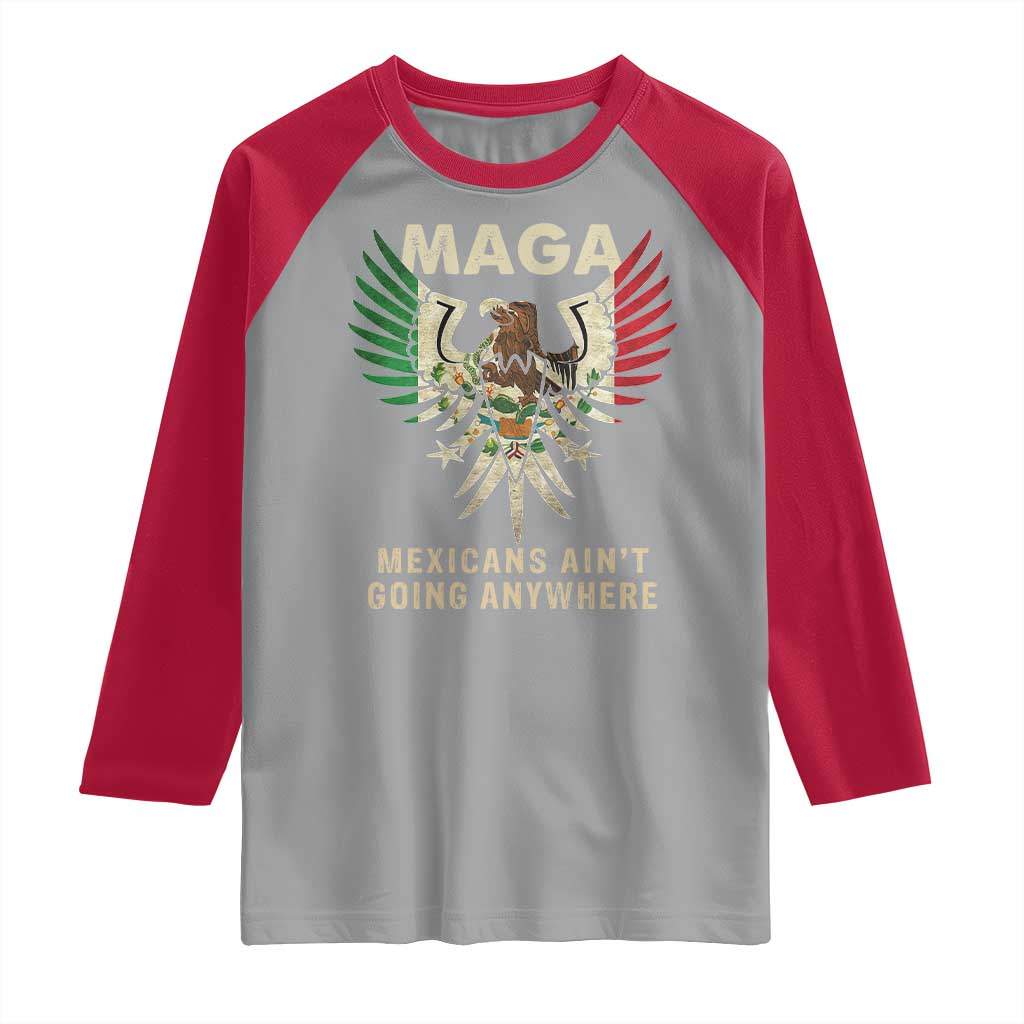 Mexicans Ain't Going Anywhere Raglan Shirt Eagle Mexico Flag Retro Vintage TS02 Sport Gray Red Print Your Wear