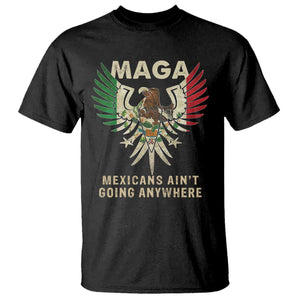 Mexicans Ain't Going Anywhere T Shirt Eagle Mexico Flag Immigrants Rights Retro Vintage TS02 Black Print Your Wear