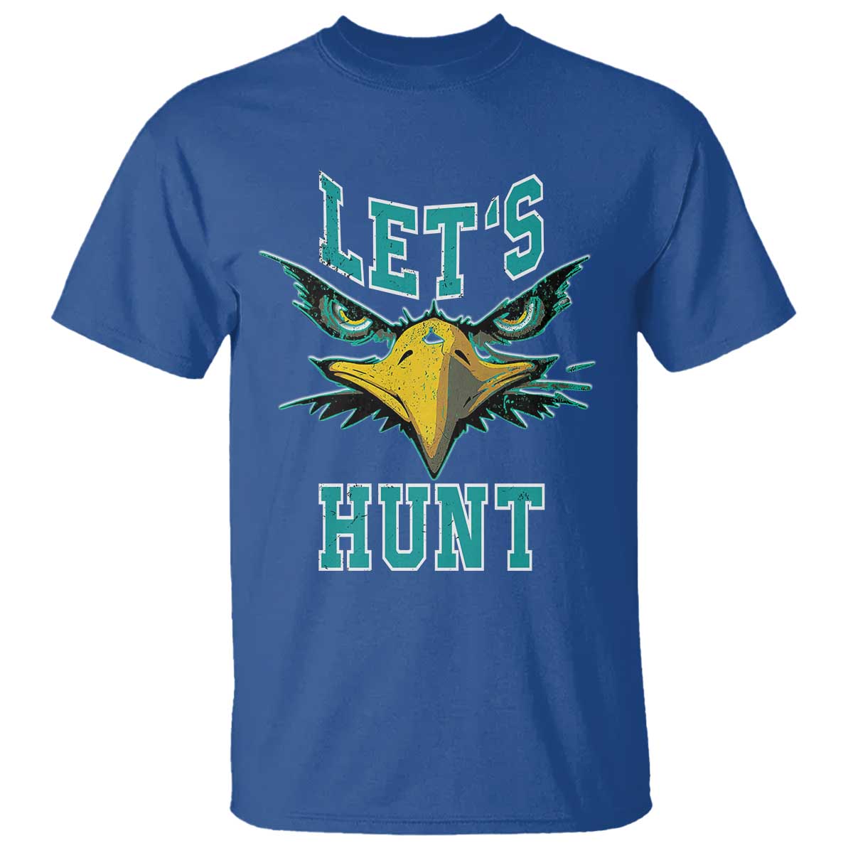 Eagles Inspirational T Shirt Green Birds Let's Hunt TS02 Royal Blue Print Your Wear