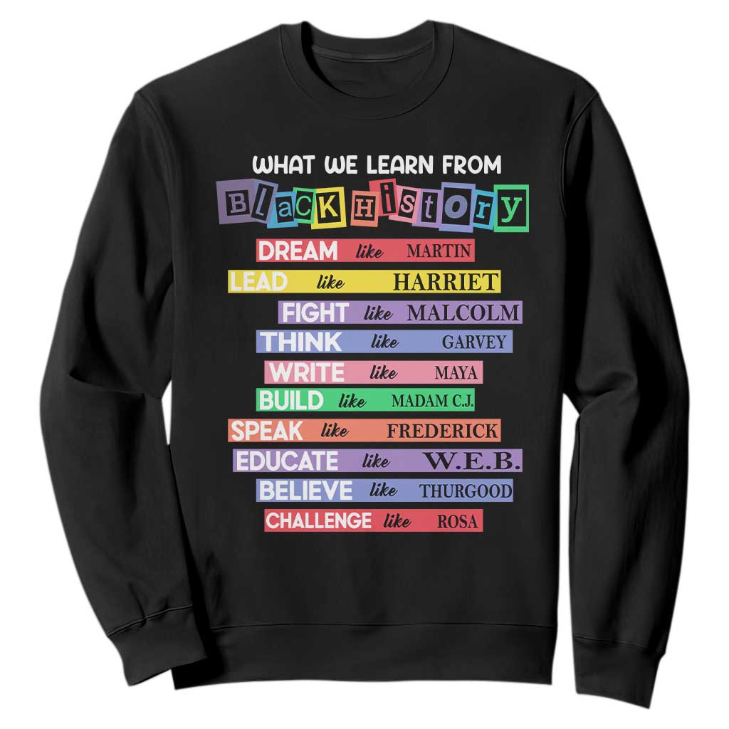What We Learn From Black History Sweatshirt Celebration African American Roots Pride TS02 Black Print Your Wear