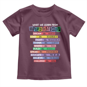 What We Learn From Black History Toddler T Shirt Celebration African American Roots Pride TS02 Maroon Print Your Wear