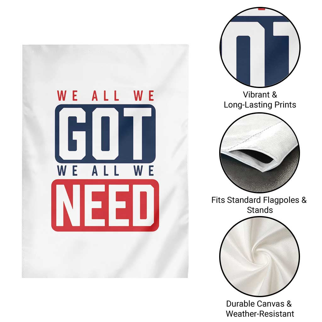 We All We Got We All We Need Motivational Garden Flag Minimalist Bold Sports Style TS02 Print Your Wear