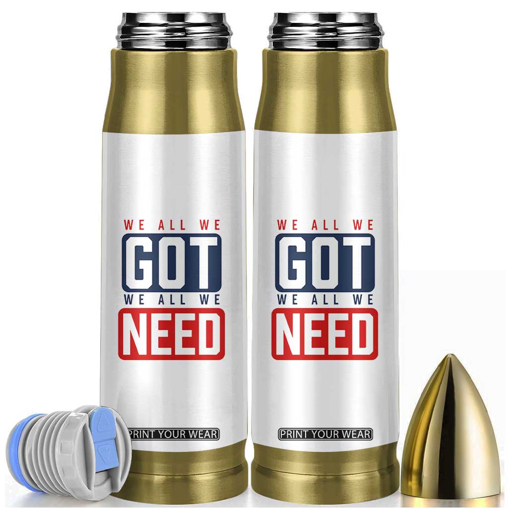 We All We Got We All We Need Motivational Bullet Tumbler Minimalist Bold Sports Style TS02 White Print Your Wear