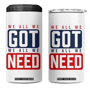 We All We Got We All We Need Motivational 4 in 1 Can Cooler Tumbler Minimalist Bold Sports Style TS02 One Size: 16 oz White Print Your Wear