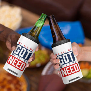 We All We Got We All We Need Motivational 4 in 1 Can Cooler Tumbler Minimalist Bold Sports Style TS02 Print Your Wear