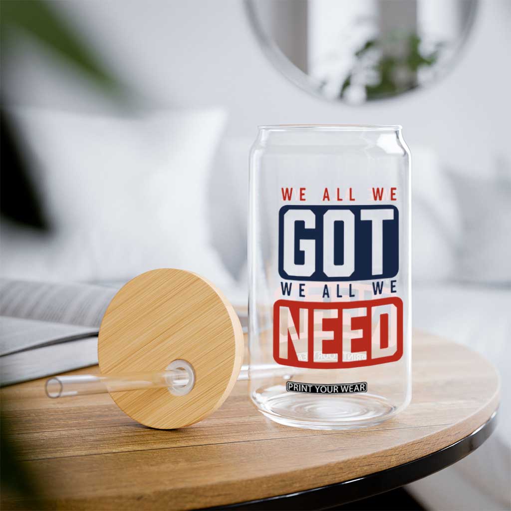 We All We Got We All We Need Motivational Glass Can Minimalist Bold Sports Style TS02 Print Your Wear