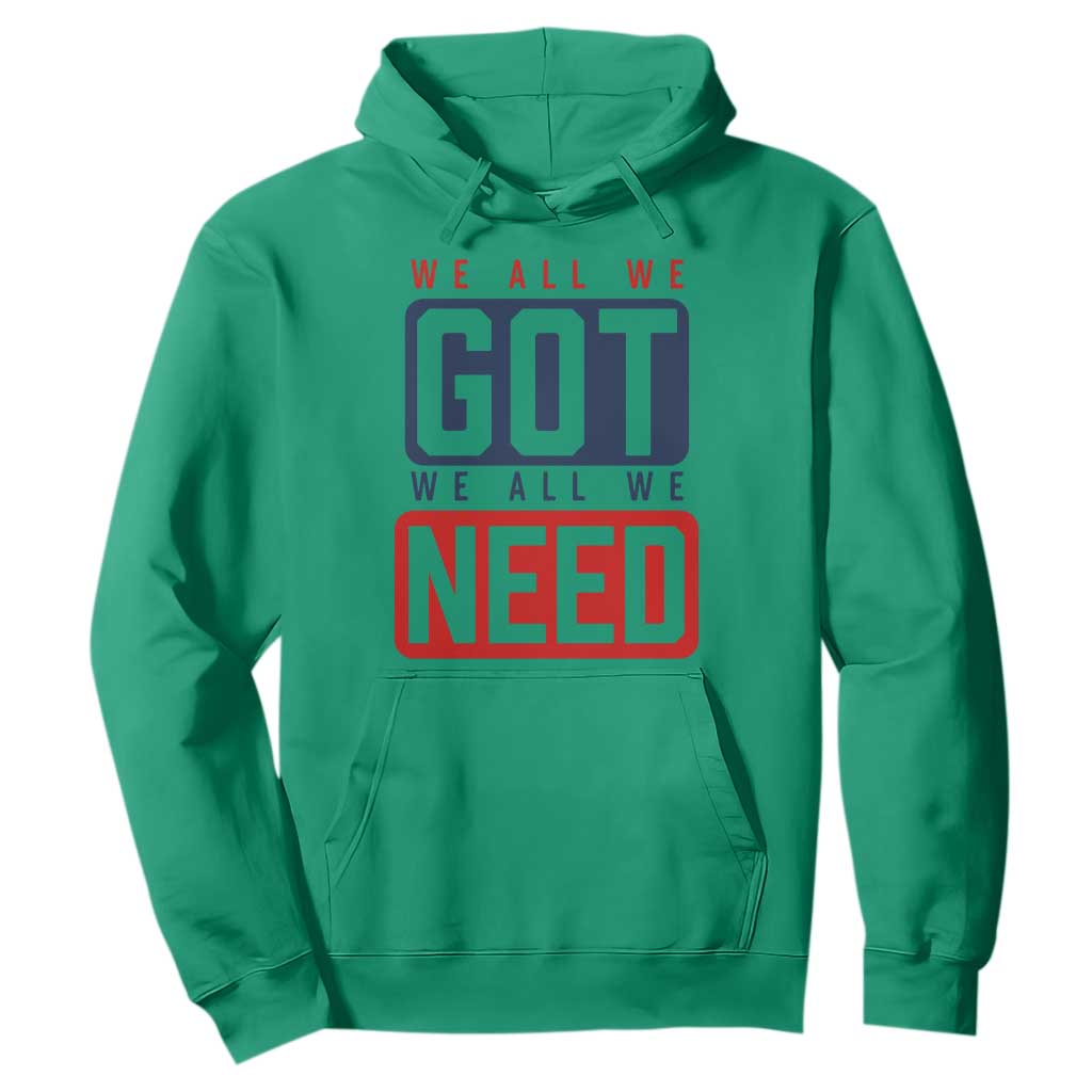 We All We Got We All We Need Motivational Hoodie Minimalist Bold Sports Style TS02 Irish Green Print Your Wear