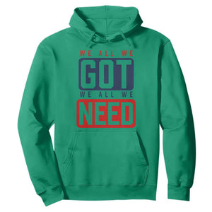 We All We Got We All We Need Motivational Hoodie Minimalist Bold Sports Style TS02 Irish Green Print Your Wear