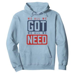 We All We Got We All We Need Motivational Hoodie Minimalist Bold Sports Style TS02 Light Blue Print Your Wear