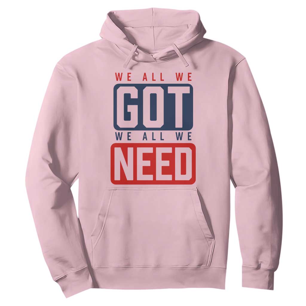 We All We Got We All We Need Motivational Hoodie Minimalist Bold Sports Style TS02 Light Pink Print Your Wear