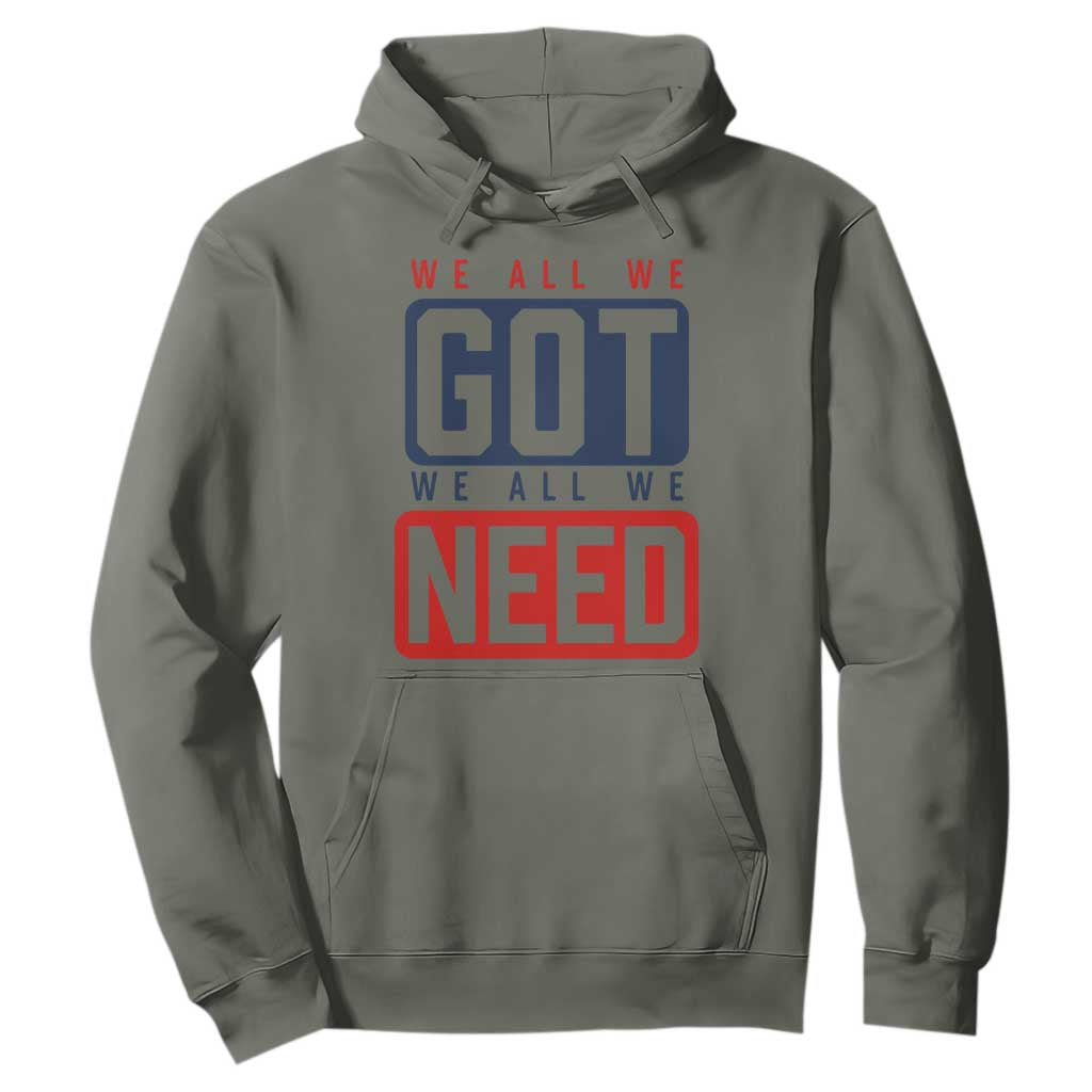We All We Got We All We Need Motivational Hoodie Minimalist Bold Sports Style TS02 Military Green Print Your Wear