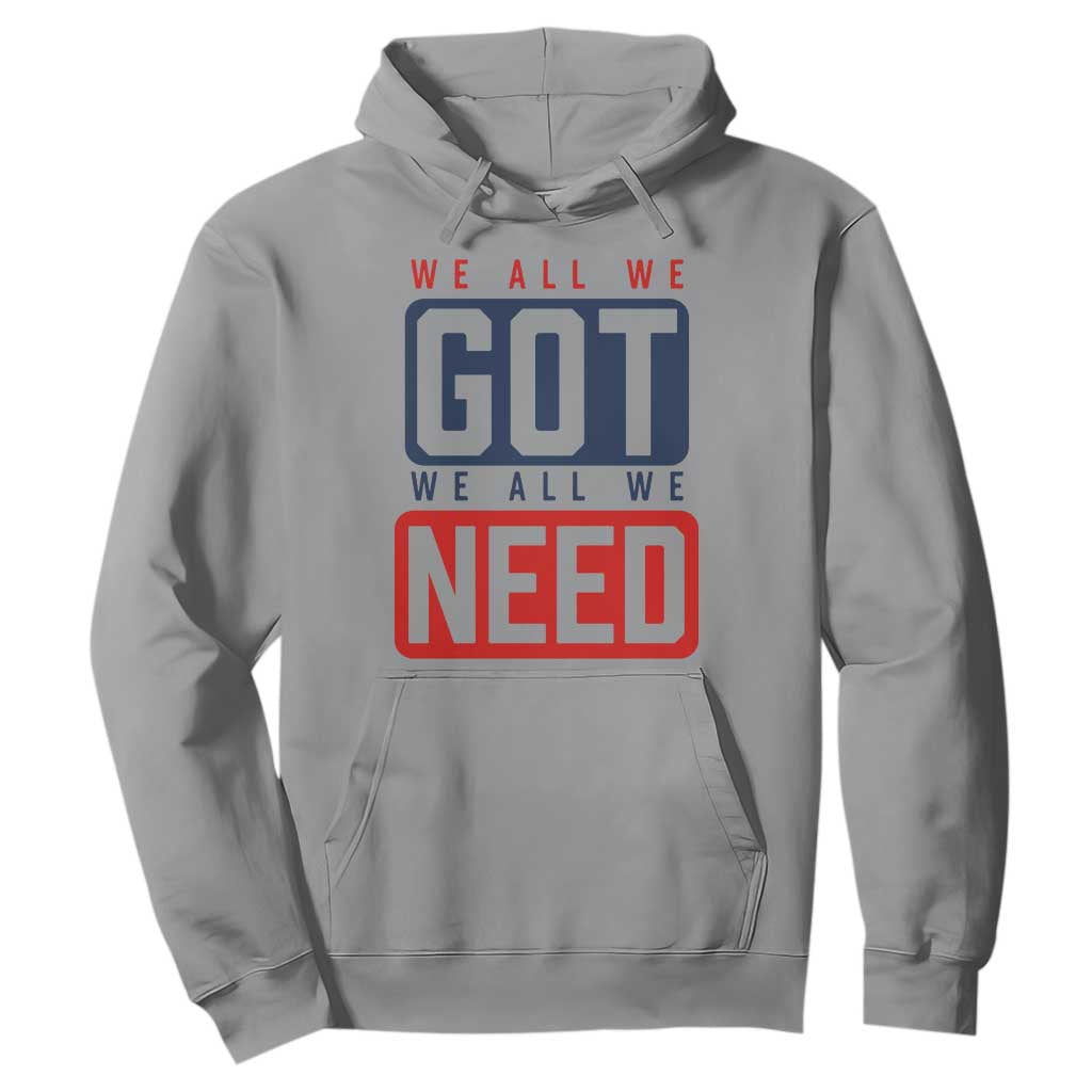 We All We Got We All We Need Motivational Hoodie Minimalist Bold Sports Style TS02 Sport Gray Print Your Wear