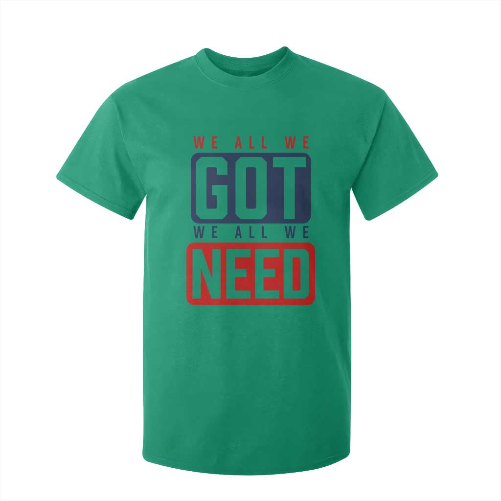 We All We Got We All We Need Motivational T Shirt For Kid Minimalist Bold Sports Style TS02 Irish Green Print Your Wear