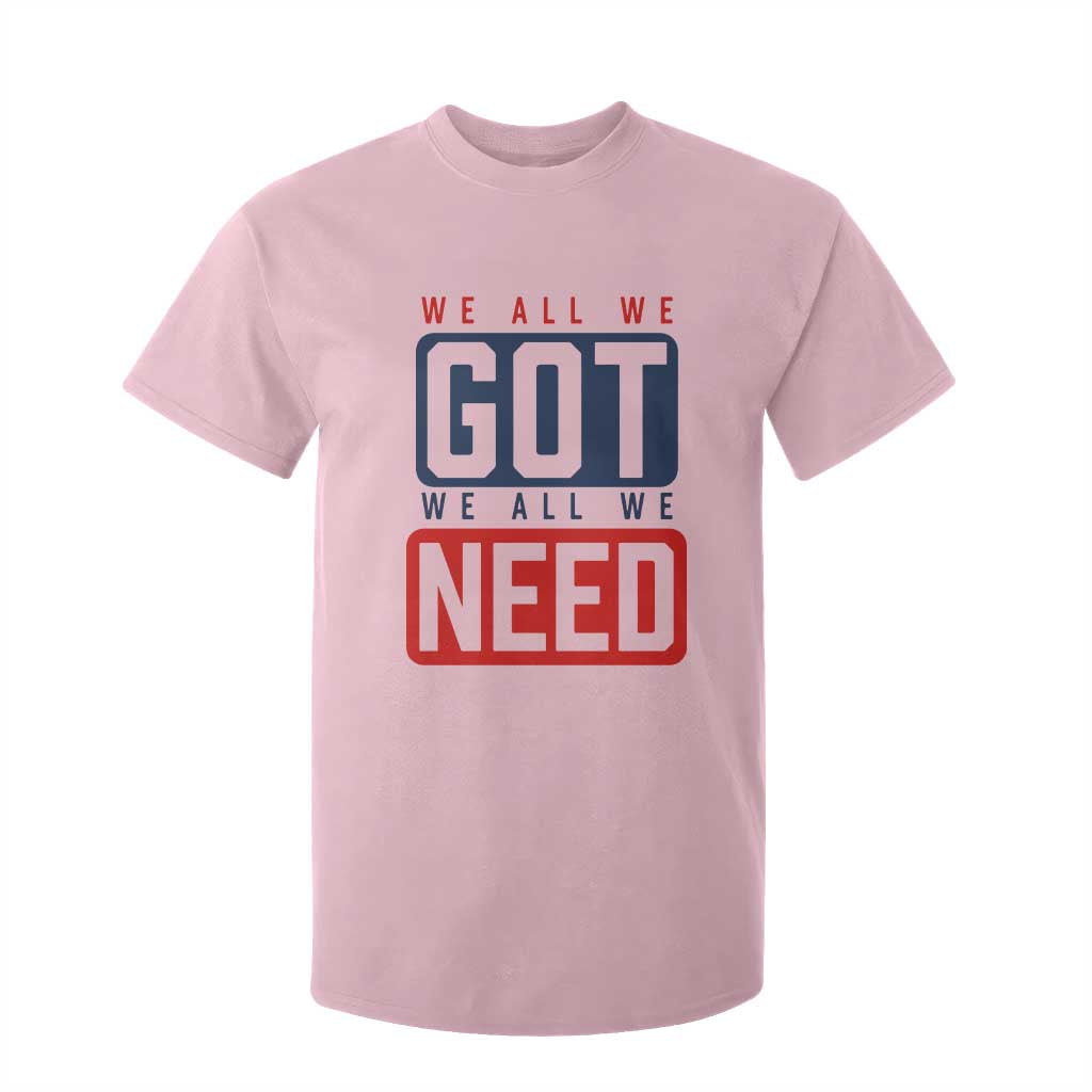We All We Got We All We Need Motivational T Shirt For Kid Minimalist Bold Sports Style TS02 Light Pink Print Your Wear