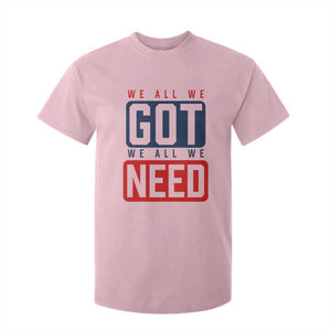 We All We Got We All We Need Motivational T Shirt For Kid Minimalist Bold Sports Style TS02 Light Pink Print Your Wear