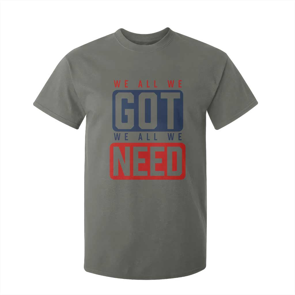 We All We Got We All We Need Motivational T Shirt For Kid Minimalist Bold Sports Style TS02 Military Green Print Your Wear