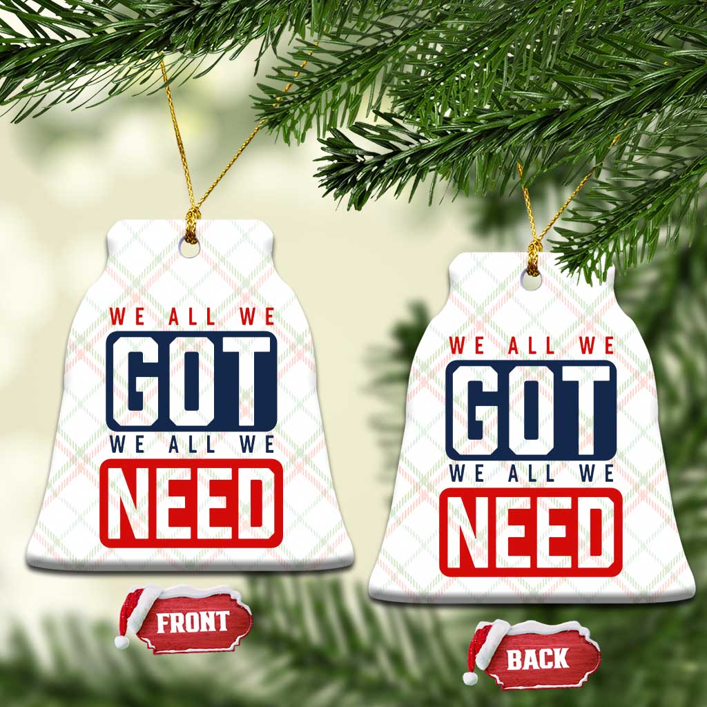 We All We Got We All We Need Motivational Ceramic Ornament Minimalist Bold Sports Style TS02 Print Your Wear