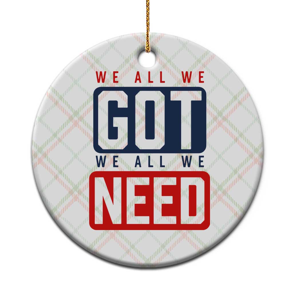 We All We Got We All We Need Motivational Ceramic Ornament Minimalist Bold Sports Style TS02 1pc Christmas Plaid Print Your Wear