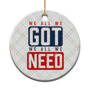 We All We Got We All We Need Motivational Ceramic Ornament Minimalist Bold Sports Style TS02 1pc Christmas Plaid Print Your Wear