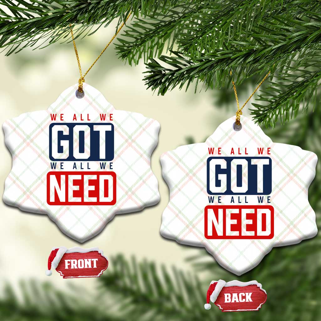 We All We Got We All We Need Motivational Ceramic Ornament Minimalist Bold Sports Style TS02 Print Your Wear