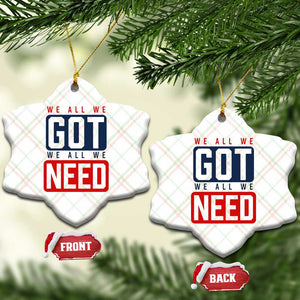 We All We Got We All We Need Motivational Ceramic Ornament Minimalist Bold Sports Style TS02 Print Your Wear