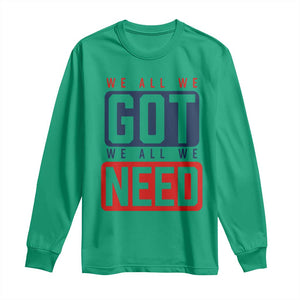 We All We Got We All We Need Motivational Long Sleeve Shirt Minimalist Bold Sports Style TS02 Irish Green Print Your Wear