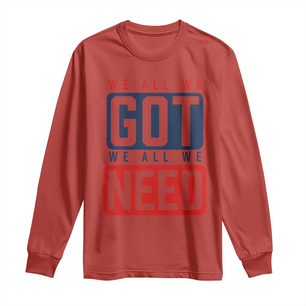 We All We Got We All We Need Motivational Long Sleeve Shirt Minimalist Bold Sports Style TS02 Red Print Your Wear