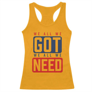 We All We Got We All We Need Motivational Racerback Tank Top Minimalist Bold Sports Style TS02 Gold Print Your Wear