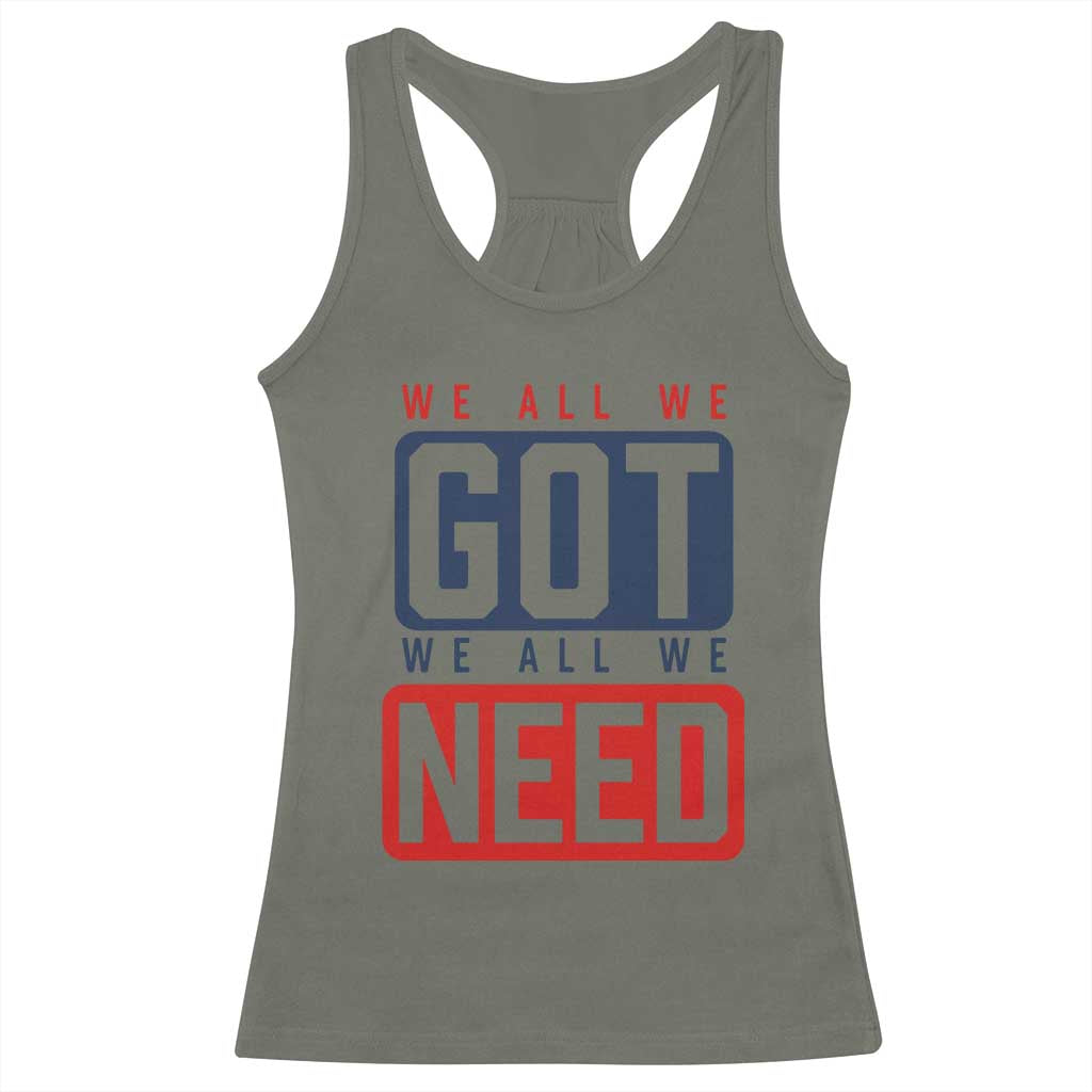 We All We Got We All We Need Motivational Racerback Tank Top Minimalist Bold Sports Style TS02 Military Green Print Your Wear