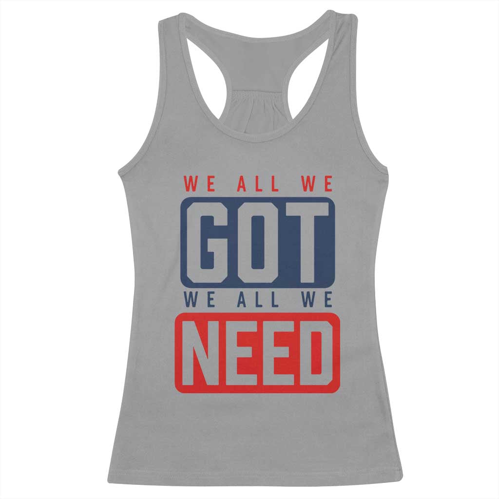 We All We Got We All We Need Motivational Racerback Tank Top Minimalist Bold Sports Style TS02 Sport Gray Print Your Wear