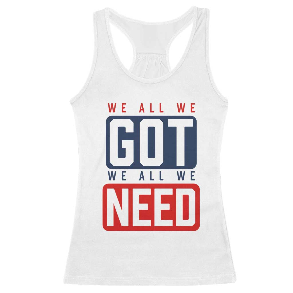 We All We Got We All We Need Motivational Racerback Tank Top Minimalist Bold Sports Style TS02 White Print Your Wear
