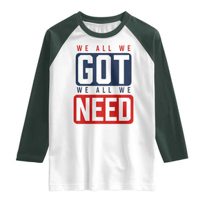We All We Got We All We Need Motivational Raglan Shirt Minimalist Bold Sports Style TS02 White Dark Forest Green Print Your Wear