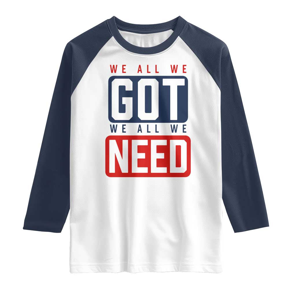 We All We Got We All We Need Motivational Raglan Shirt Minimalist Bold Sports Style TS02 White Navy Print Your Wear