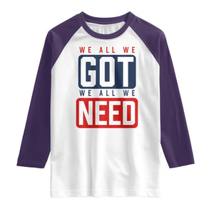 We All We Got We All We Need Motivational Raglan Shirt Minimalist Bold Sports Style TS02 White Purple Print Your Wear