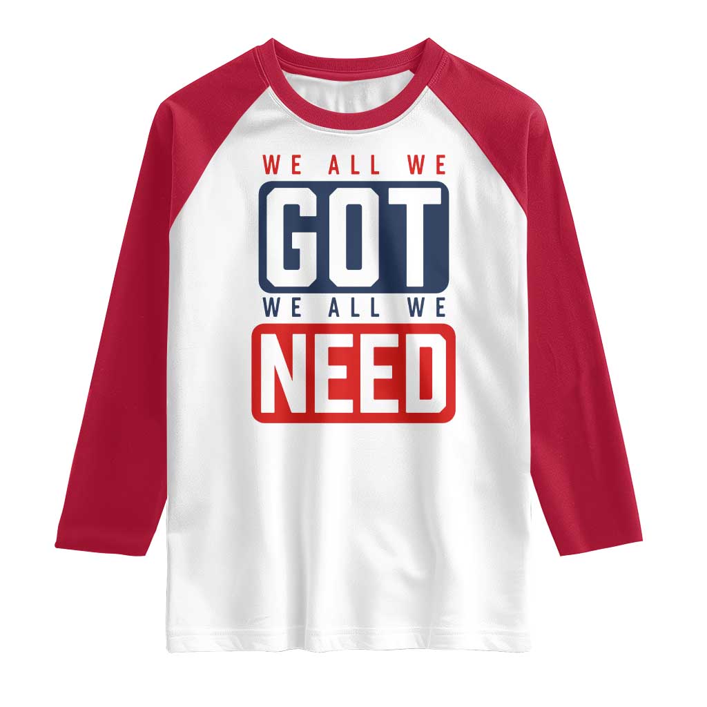 We All We Got We All We Need Motivational Raglan Shirt Minimalist Bold Sports Style TS02 White Red Print Your Wear