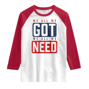 We All We Got We All We Need Motivational Raglan Shirt Minimalist Bold Sports Style TS02 White Red Print Your Wear
