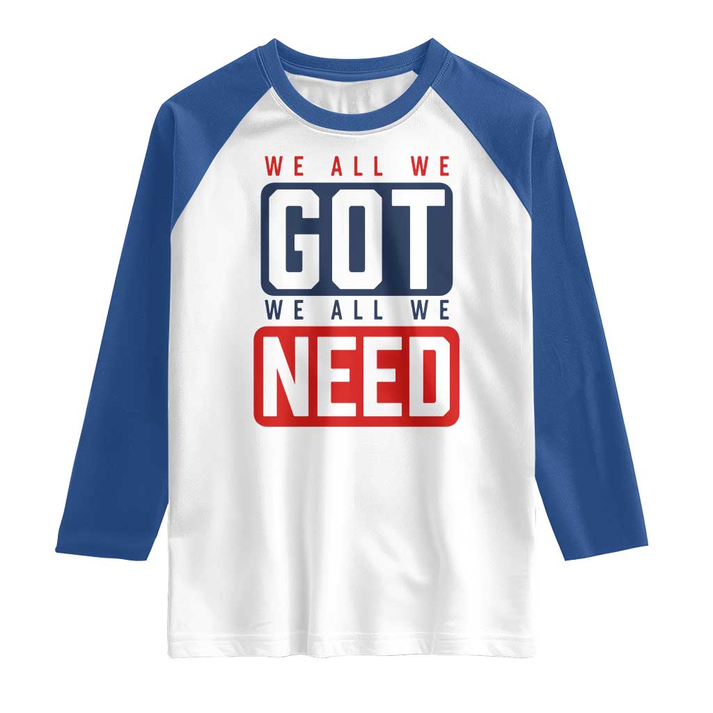 We All We Got We All We Need Motivational Raglan Shirt Minimalist Bold Sports Style TS02 White Royal Print Your Wear