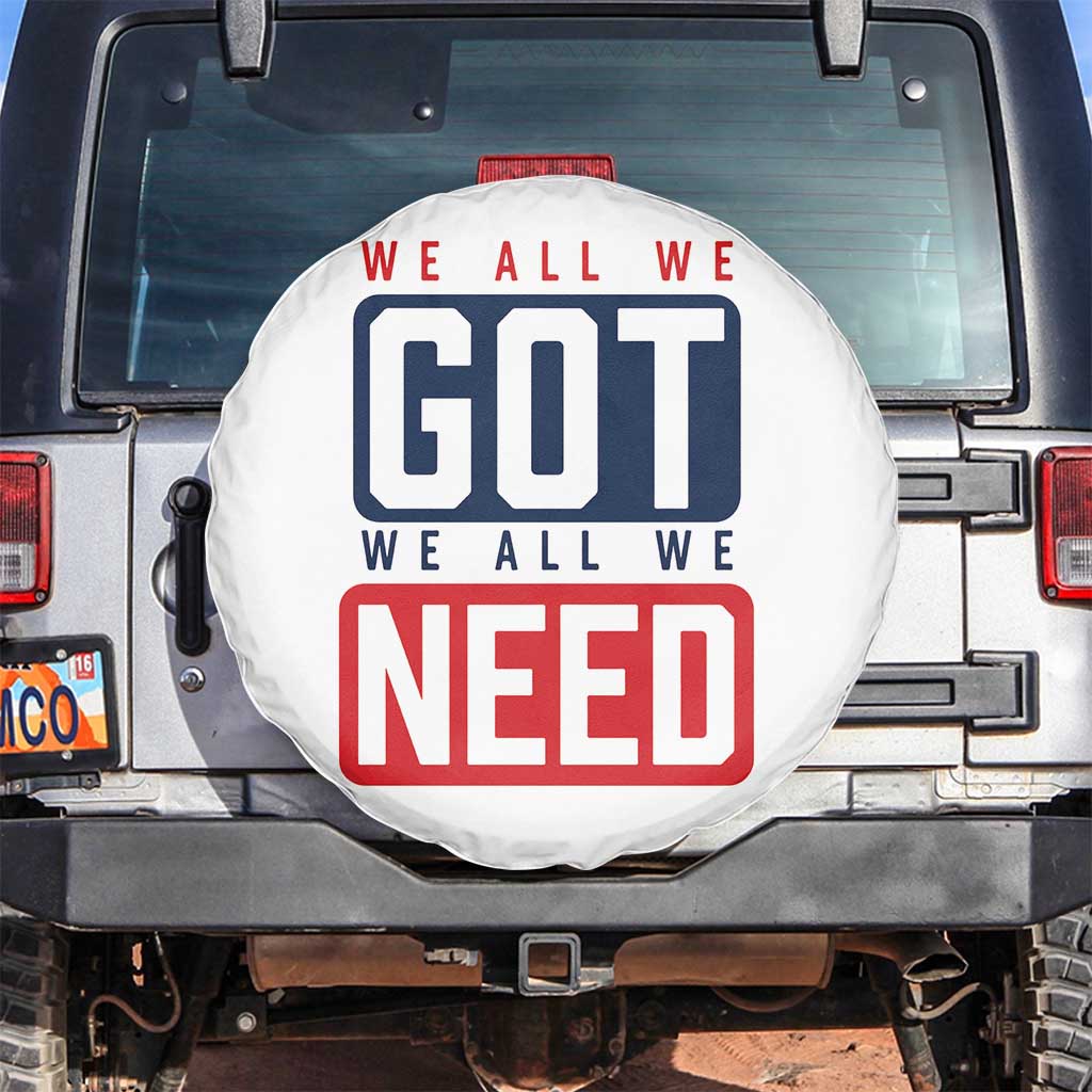 We All We Got We All We Need Motivational Spare Tire Cover Minimalist Bold Sports Style TS02 No hole White Print Your Wear