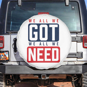 We All We Got We All We Need Motivational Spare Tire Cover Minimalist Bold Sports Style TS02 No hole White Print Your Wear