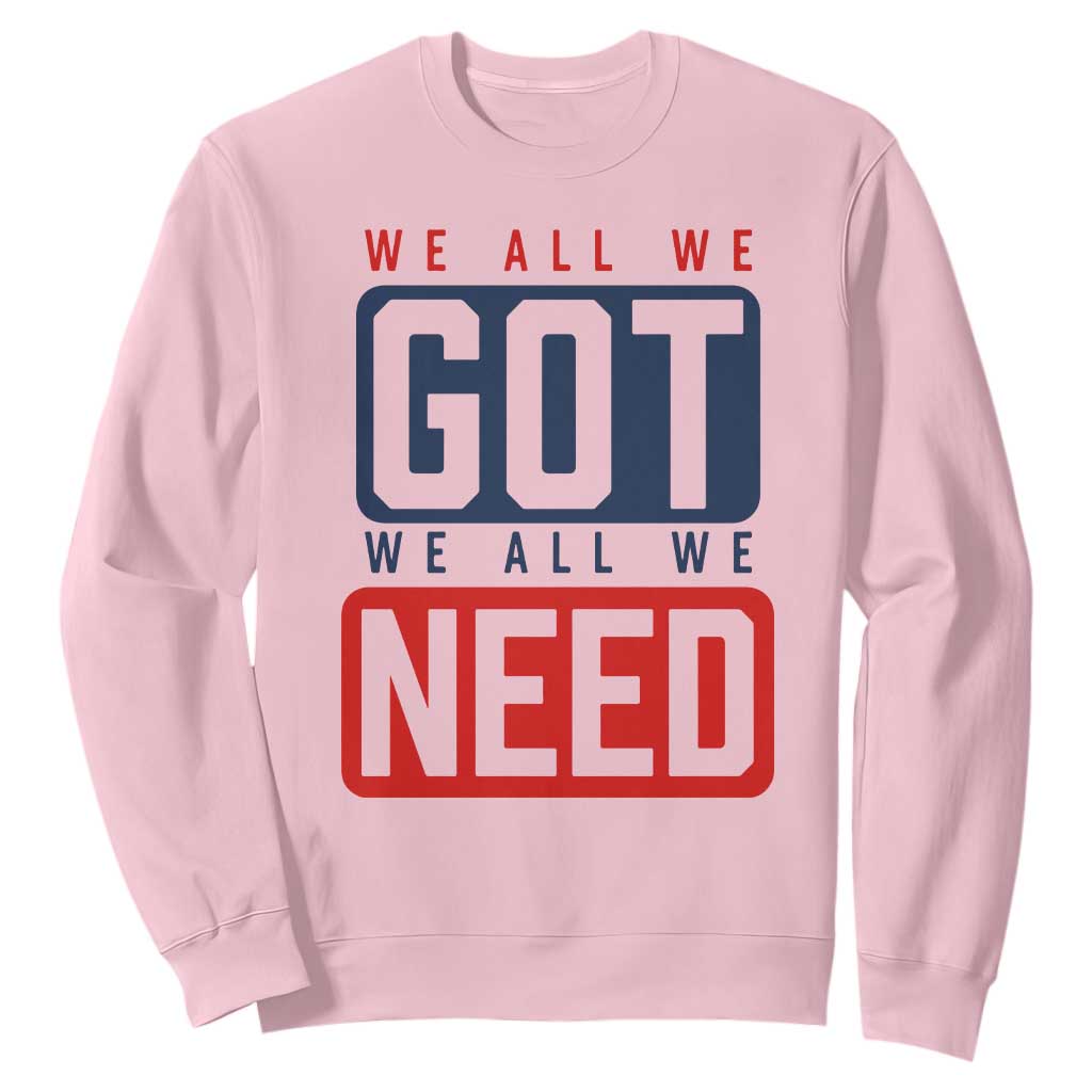We All We Got We All We Need Motivational Sweatshirt Minimalist Bold Sports Style TS02 Light Pink Print Your Wear