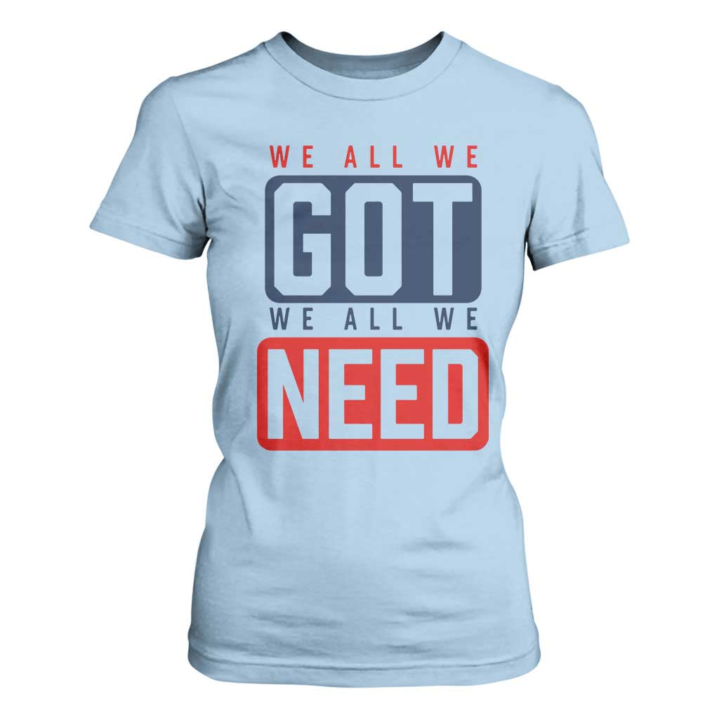 We All We Got We All We Need Motivational T Shirt For Women Minimalist Bold Sports Style TS02 Light Blue Print Your Wear