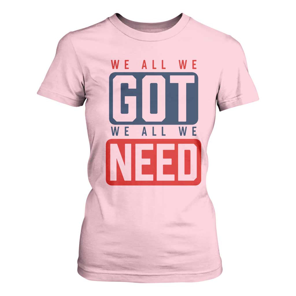 We All We Got We All We Need Motivational T Shirt For Women Minimalist Bold Sports Style TS02 Light Pink Print Your Wear