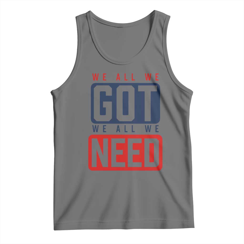 We All We Got We All We Need Motivational Tank Top Minimalist Bold Sports Style TS02 Black Heather Print Your Wear