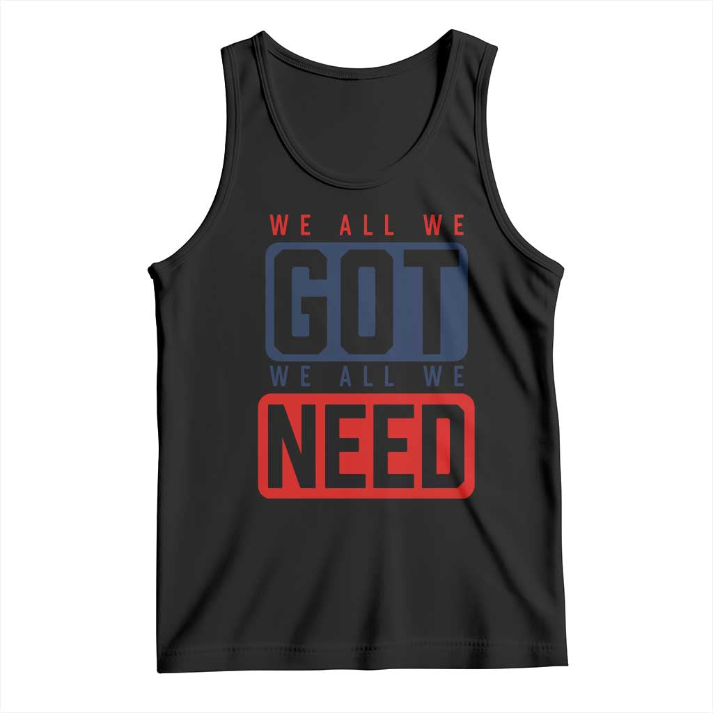 We All We Got We All We Need Motivational Tank Top Minimalist Bold Sports Style TS02 Black Print Your Wear